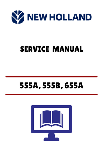 NEW HOLLAND 555A, 555B, 655A TRACTOR-LOADER BACKHOE (40055540A) SERVICE MANUAL - PDF FILE