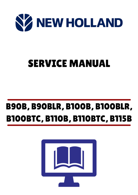NEW HOLLAND B90B, B90BLR, B100B, B100BLR, B100BTC, B110B, B110BTC, B115B BACKHOE LOADERS (84428663B) SERVICE MANUAL - PDF FILE