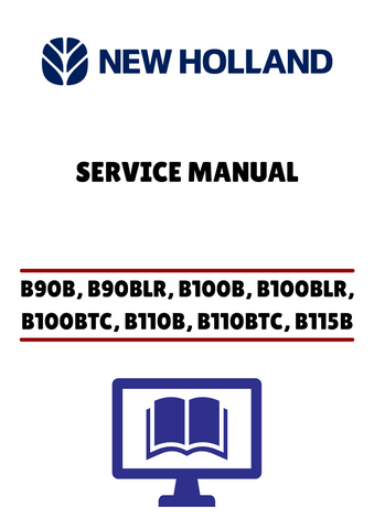 
NEW HOLLAND B90B, B90BLR, B100B, B100BLR, B100BTC, B110B, B110BTC, B115B BACKHOE LOADERS (84428665) SERVICE MANUAL - PDF FILE