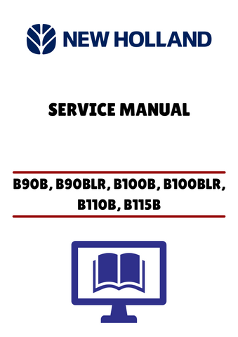 NEW HOLLAND B90B, B90BLR, B100B, B100BLR, B110B, B115B LOADER BACKHOES (87643846B) SERVICE MANUAL - PDF FILE