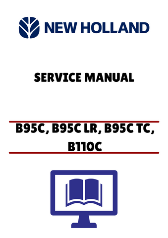 NEW HOLLAND B95C, B95C LR, B95C TC, B110C TIER B TRACK LOADER BACKHOE (48082160) SERVICE MANUAL - PDF FILE