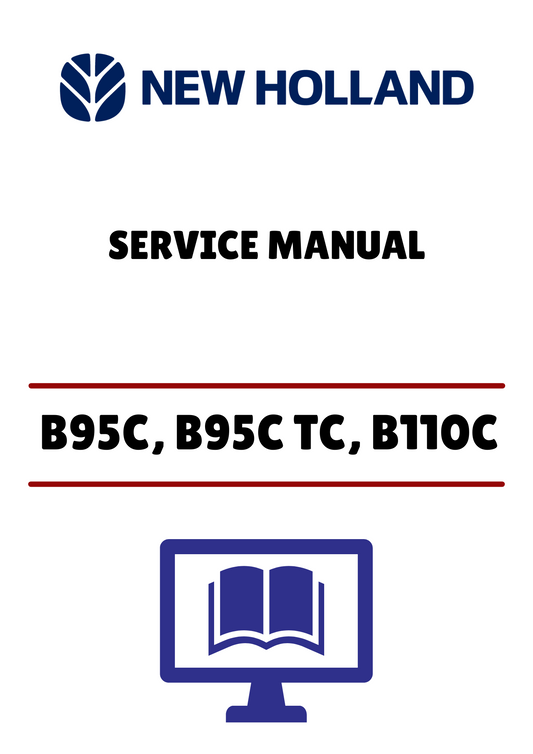 NEW HOLLAND B95C, B95C TC, B110C TIER B TRACK LOADER BACKHOE (47830959) SERVICE MANUAL - PDF FILE