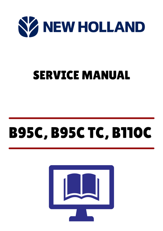 NEW HOLLAND B95C, B95C TC, B110C TIER B TRACK LOADER BACKHOE (47881802) SERVICE MANUAL - PDF FILE