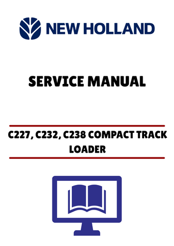 NEW HOLLAND C227, C232, C238 COMPACT TRACK LOADER (84522361) SERVICE MANUAL - PDF FILE