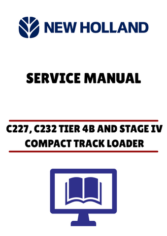 NEW HOLLAND C227, C232 TIER 4B AND STAGE IV COMPACT TRACK LOADER (47683911) SERVICE MANUAL - PDF FILE