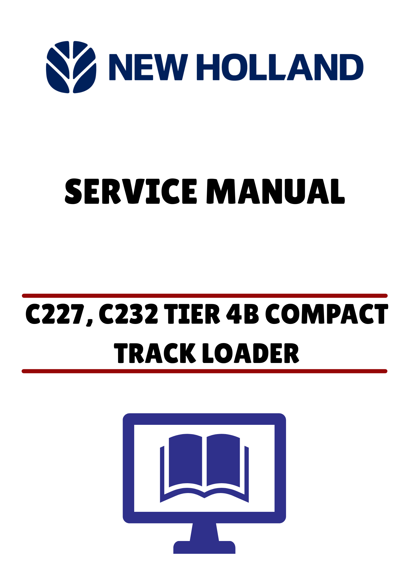 NEW HOLLAND C227, C232 TIER 4B COMPACT TRACK LOADER (47888421) SERVICE MANUAL - PDF FILE