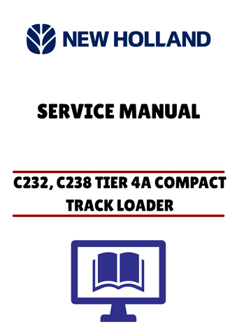 NEW HOLLAND C232, C238 TIER 4A COMPACT TRACK LOADER (47720772) SERVICE MANUAL - PDF FILE
