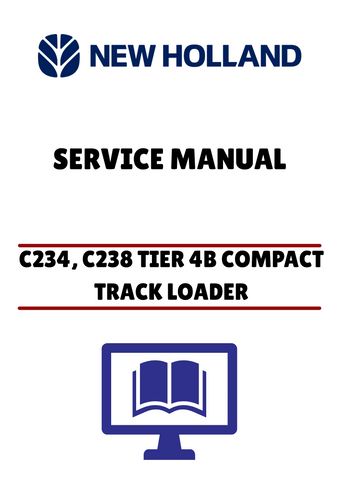 NEW HOLLAND C234, C238 TIER 4B COMPACT TRACK LOADER (48060316) SERVICE MANUAL - PDF FILE