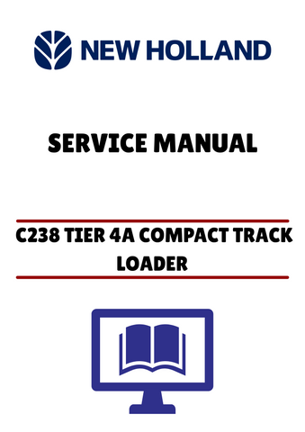 NEW HOLLAND C238 TIER 4A COMPACT TRACK LOADER (47674596) SERVICE MANUAL - PDF FILE