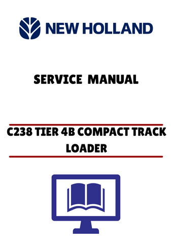 NEW HOLLAND C238 TIER 4B COMPACT TRACK LOADER (47685160) SERVICE MANUAL - PDF FILE