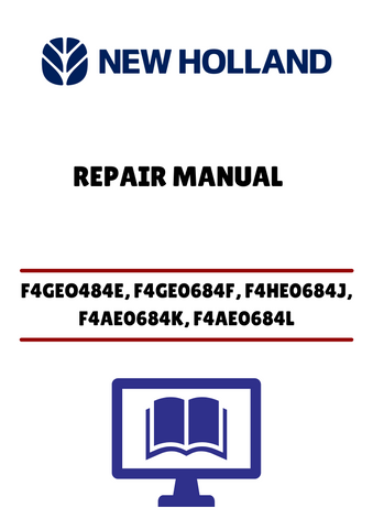 NEW HOLLAND F4GEO484E, F4GE0684F, F4HE0684J, F4AE0684K, F4AE0684L (60413639) REPAIR MANUAL - PDF FILE
