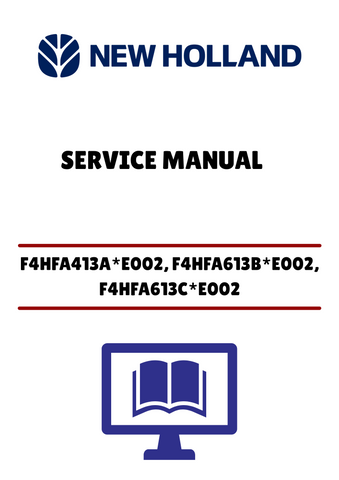 NEW HOLLAND F4HFA413A*E002, F4HFA613B*E002, F4HFA613C*E002, F4HFA613D*E002, F4HFA613F*E003 (47441574) SERVICE MANUAL - PDF FILE
