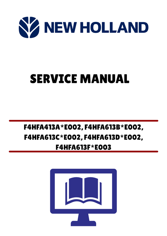 NEW HOLLAND F4HFA413A*E002, F4HFA613B*E002, F4HFA613C*E002, F4HFA613D*E002, F4HFA613F*E003 (47441596) SERVICE MANUAL - PDF FILE