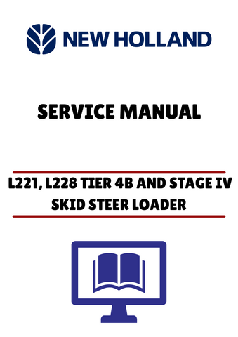 NEW HOLLAND L221, L228 TIER 4B AND STAGE IV SKID STEER LOADER (47683911) SERVICE MANUAL - PDF FILE