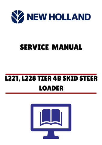 NEW HOLLAND L221, L228 TIER 4B SKID STEER LOADER (48068128) SERVICE MANUAL - PDF FILE