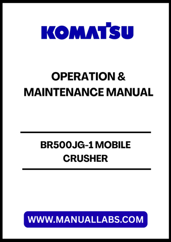 KOMATSU BR500JG-1 MOBILE CRUSHER OPERATION & MAINTENANCE MANUAL SEAM011303T - PDF FILE