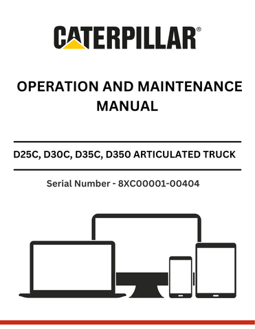 CAT D25C, D30C, D35C, D350C ARTICULATED DUMP TRUCK OPERATION AND MAINTENANC EMANUAL S/N - 8XC00001-00404