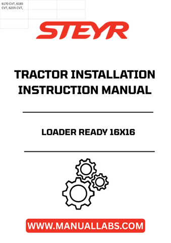 Ensure your STEYR tractor operates at peak performance with the STEYR Loader Ready 16x16 Tractor Installation Instructions Manual (Part No. 82998825). This comprehensive guide provides step-by-step instructions tailored for seamless installation, making it an essential resource for both novice and experienced operators.