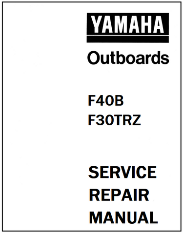 Yamaha F40B, F30TRZ Outboards Service Repair Manual - PDF File - Manual labs