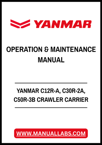 YANMAR C12R-A, C30R-2A, C50R-3B CRAWLER CARRIER OPERATION & MAINTENANCE MANUAL - PDF FILE